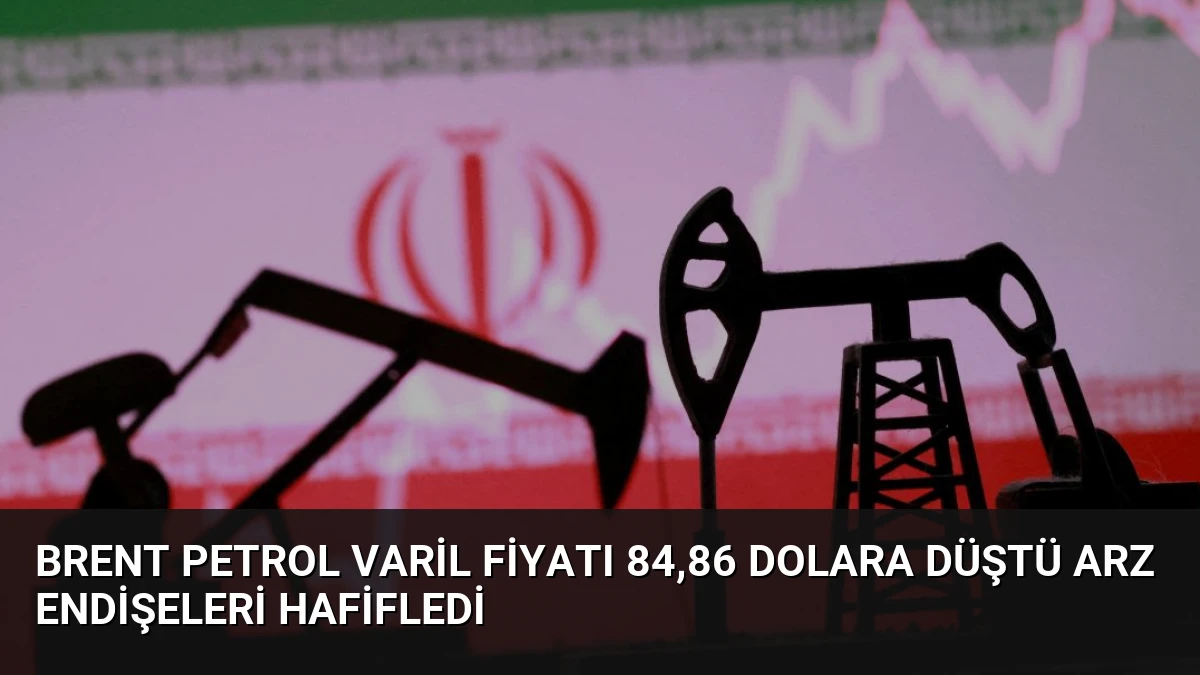 Brent Petrol Varil Fiyatı 84,86 Dolara Düştü Arz Endişeleri Hafifledi