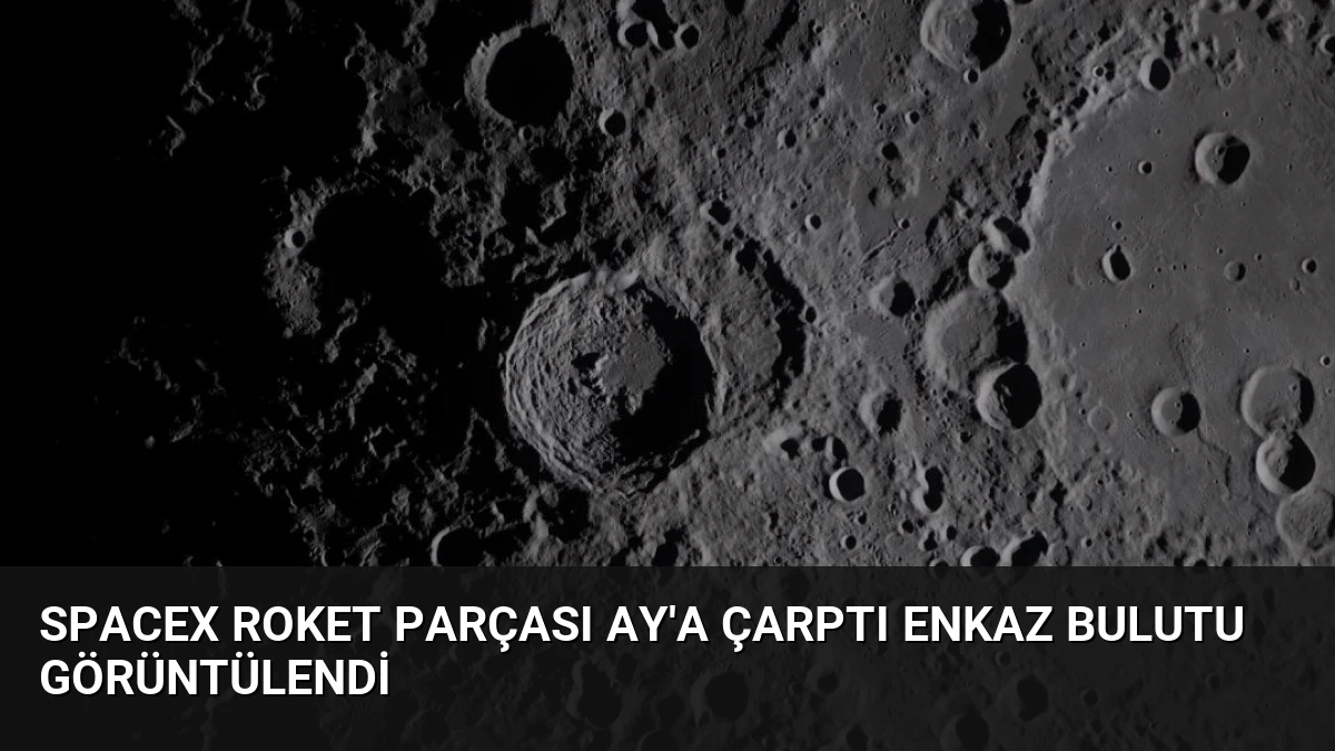 SpaceX Roket Parçası Ay’a Çarptı Enkaz Bulutu Görüntülendi