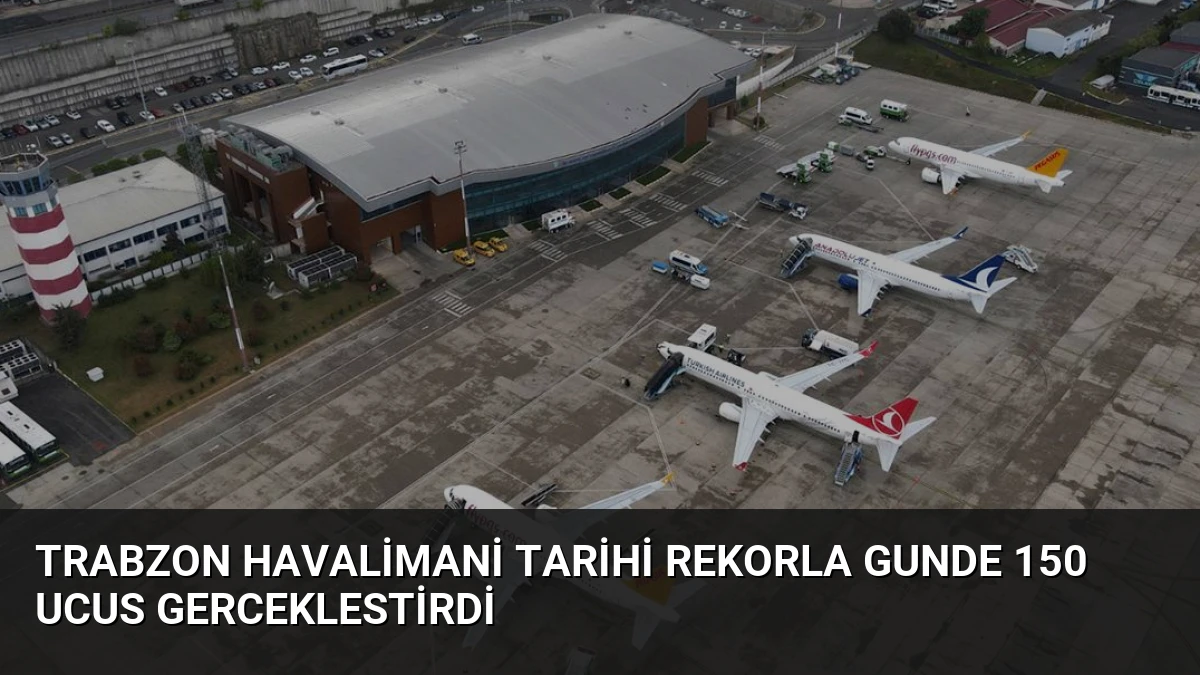 Trabzon Havalimani Tarihi Rekorla Gunde 150 Ucus Gerceklestirdi