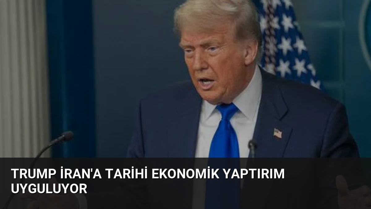 Trump İran’a Tarihi Ekonomik Yaptırım Uyguluyor