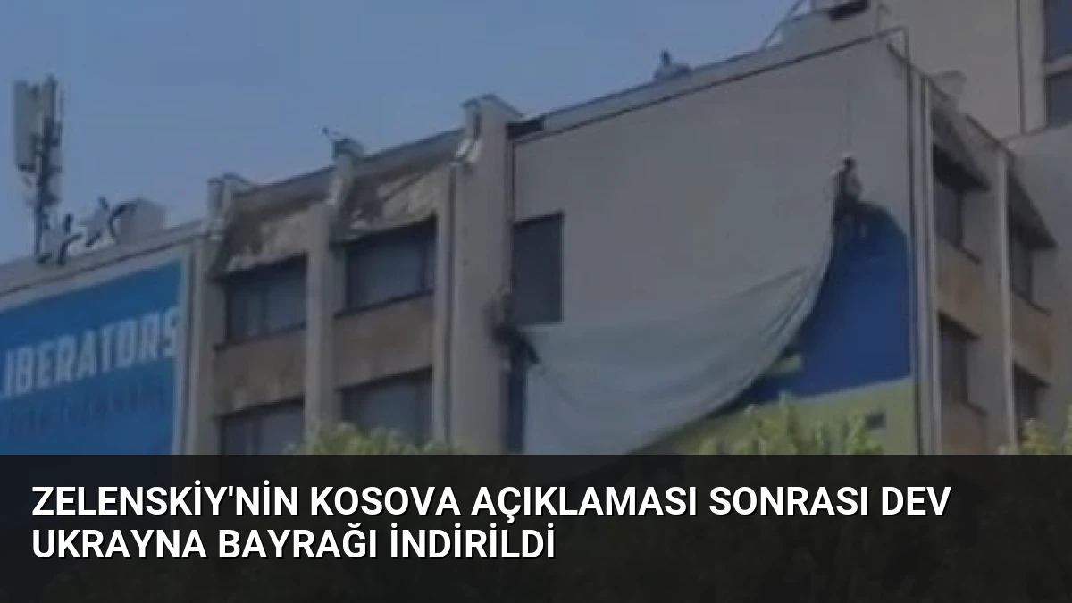 Zelenskiy’nin Kosova Açıklaması Sonrası Dev Ukrayna Bayrağı İndirildi