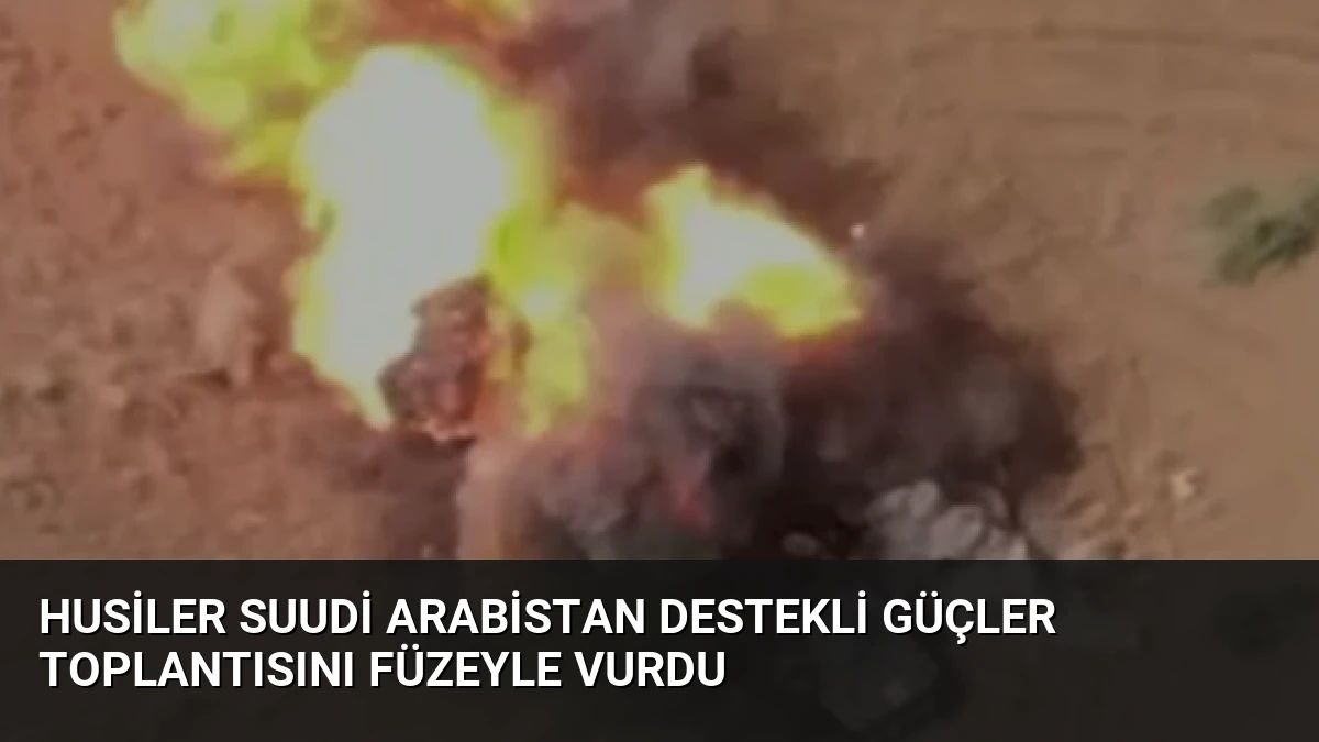 Husiler Suudi Arabistan Destekli Güçler Toplantısını Füzeyle Vurdu