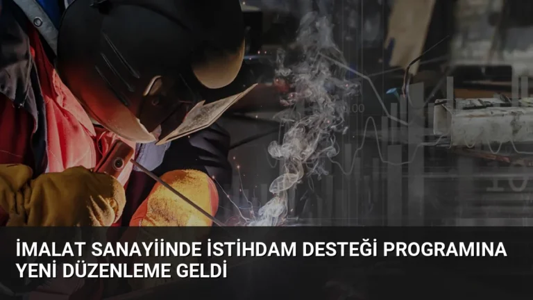 İmalat Sanayiinde İstihdam Desteği Programına Yeni Düzenleme Geldi