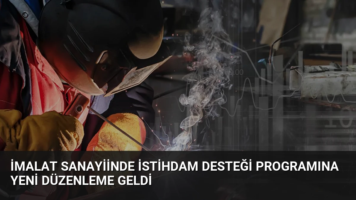 İmalat Sanayiinde İstihdam Desteği Programına Yeni Düzenleme Geldi