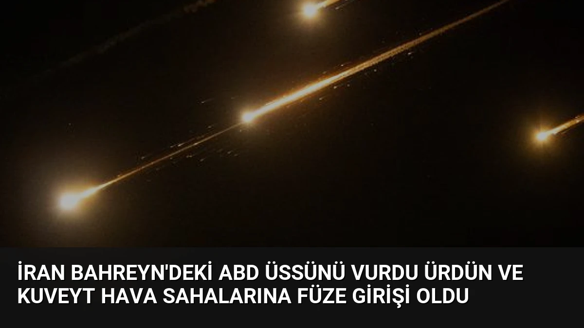 İran Bahreyn’deki ABD Üssünü Vurdu Ürdün ve Kuveyt Hava Sahalarına Füze Girişi Oldu