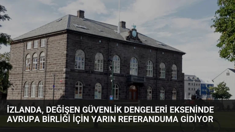 İzlanda, değişen güvenlik dengeleri ekseninde Avrupa Birliği için yarın referanduma gidiyor