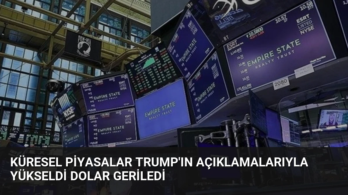 Küresel Piyasalar Trump’ın Açıklamalarıyla Yükseldi Dolar Geriledi