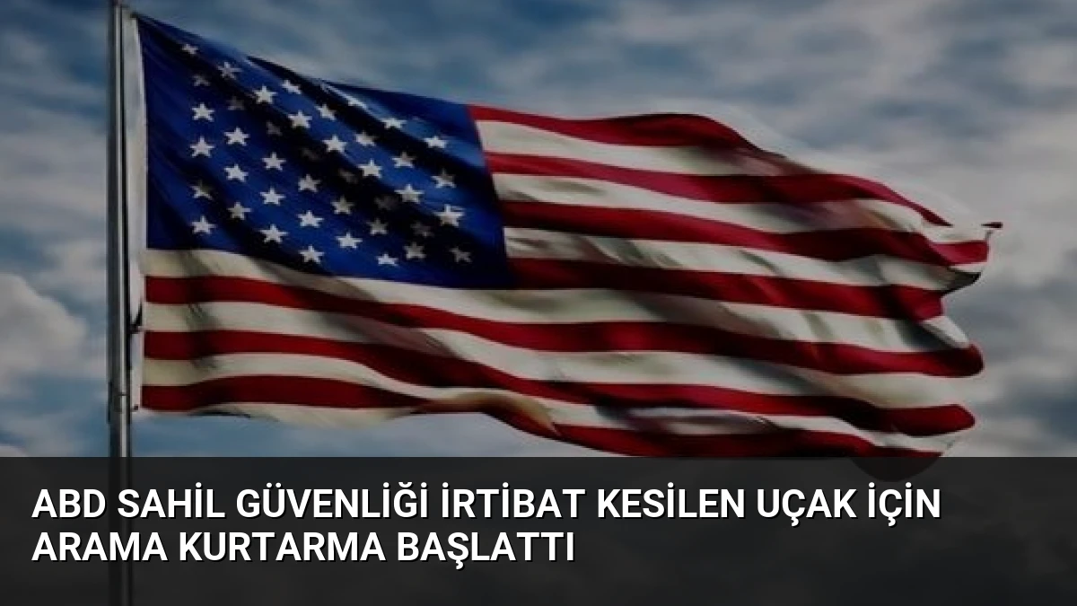 ABD Sahil Güvenliği İrtibat Kesilen Uçak İçin Arama Kurtarma Başlattı