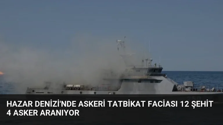 Hazar Denizi’nde Askeri Tatbikat Faciası 12 Şehit 4 Asker Aranıyor