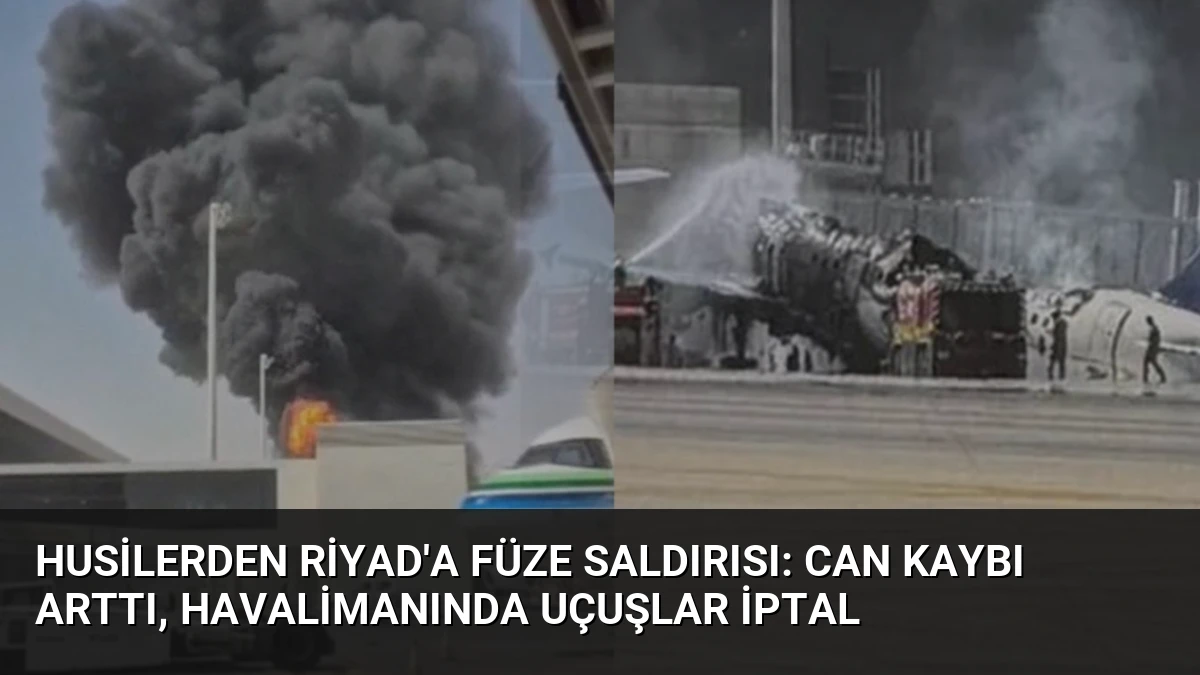 Husilerden Riyad’a füze saldırısı: Can kaybı arttı, havalimanında uçuşlar iptal