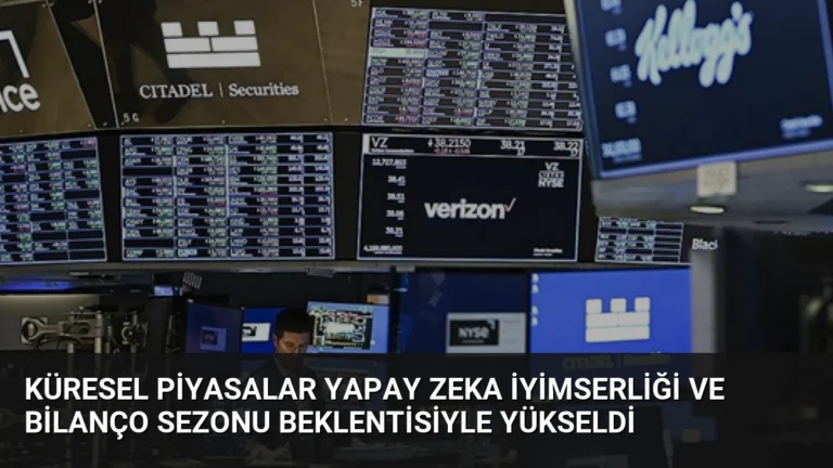 Küresel Piyasalar Yapay Zeka İyimserliği ve Bilanço Sezonu Beklentisiyle Yükseldi