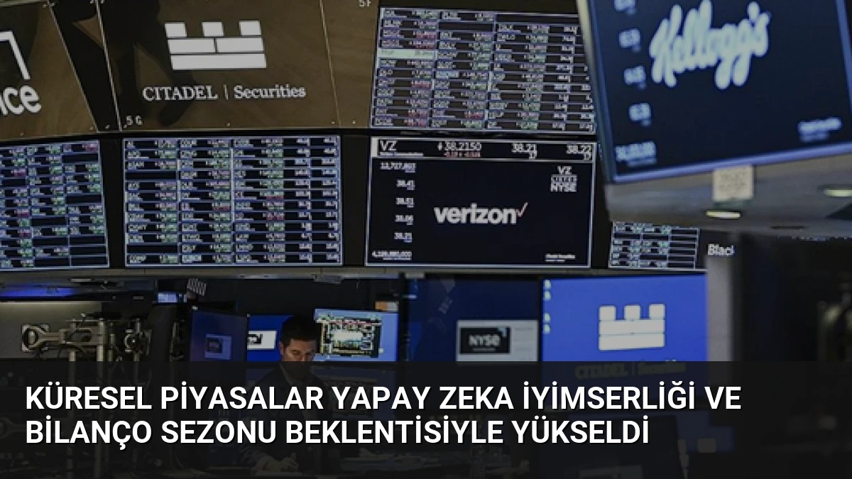 Küresel Piyasalar Yapay Zeka İyimserliği ve Bilanço Sezonu Beklentisiyle Yükseldi
