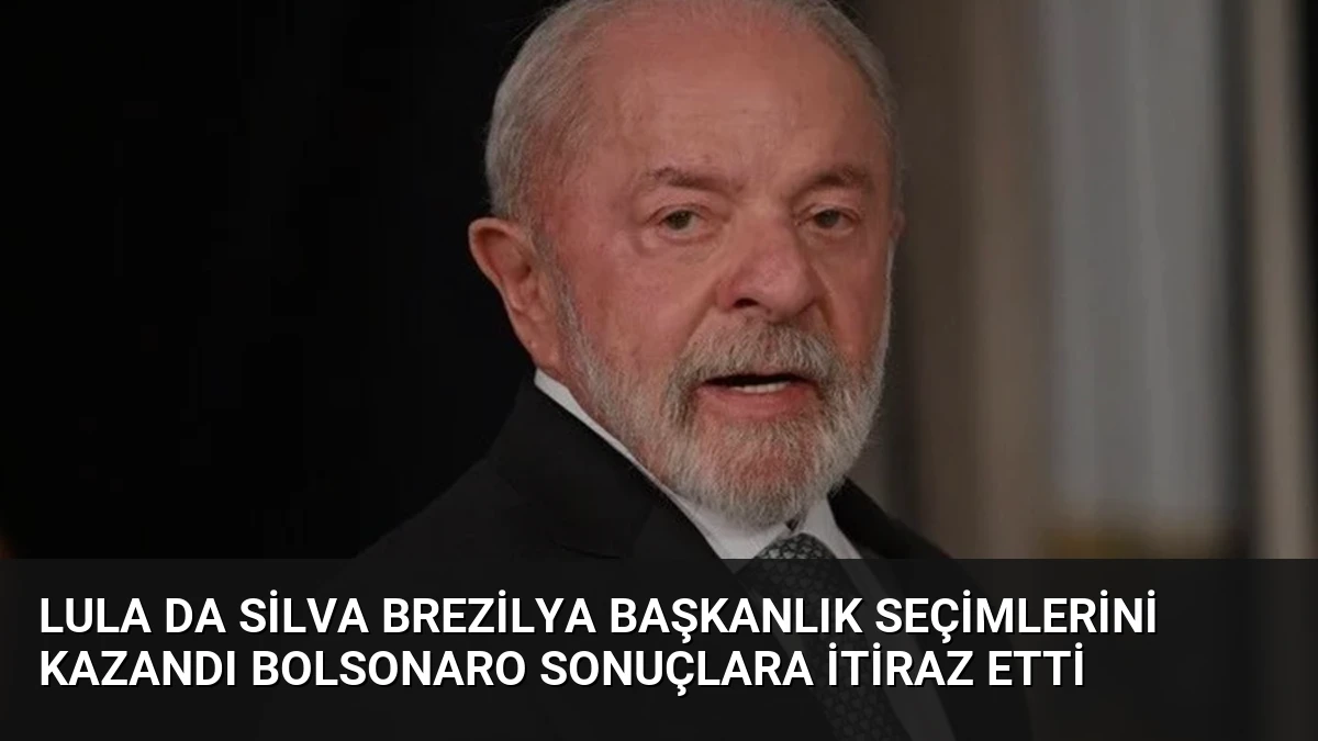 Lula da Silva Brezilya Başkanlık Seçimlerini Kazandı Bolsonaro Sonuçlara İtiraz Etti