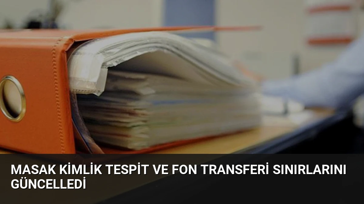 MASAK Kimlik Tespit ve Fon Transferi Sınırlarını Güncelledi