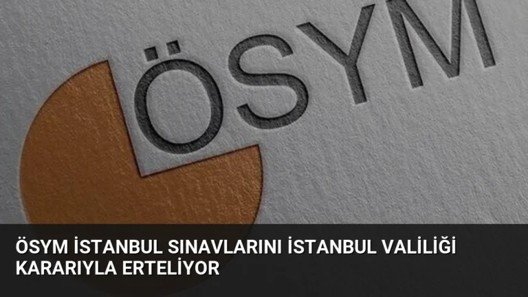 ÖSYM İstanbul Sınavlarını İstanbul Valiliği Kararıyla Erteliyor