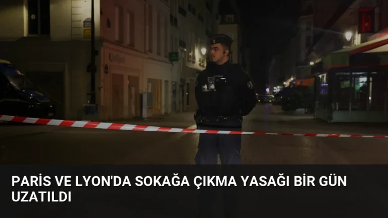 Paris ve Lyon’da Sokağa Çıkma Yasağı Bir Gün Uzatıldı