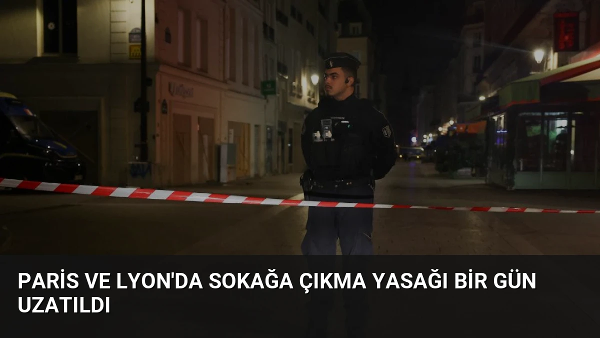 Paris ve Lyon’da Sokağa Çıkma Yasağı Bir Gün Uzatıldı
