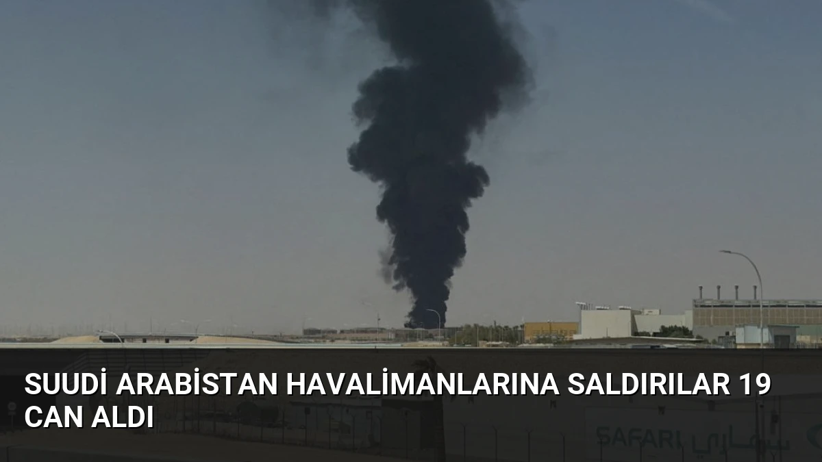 Suudi Arabistan Havalimanlarına Saldırılar 19 Can Aldı
