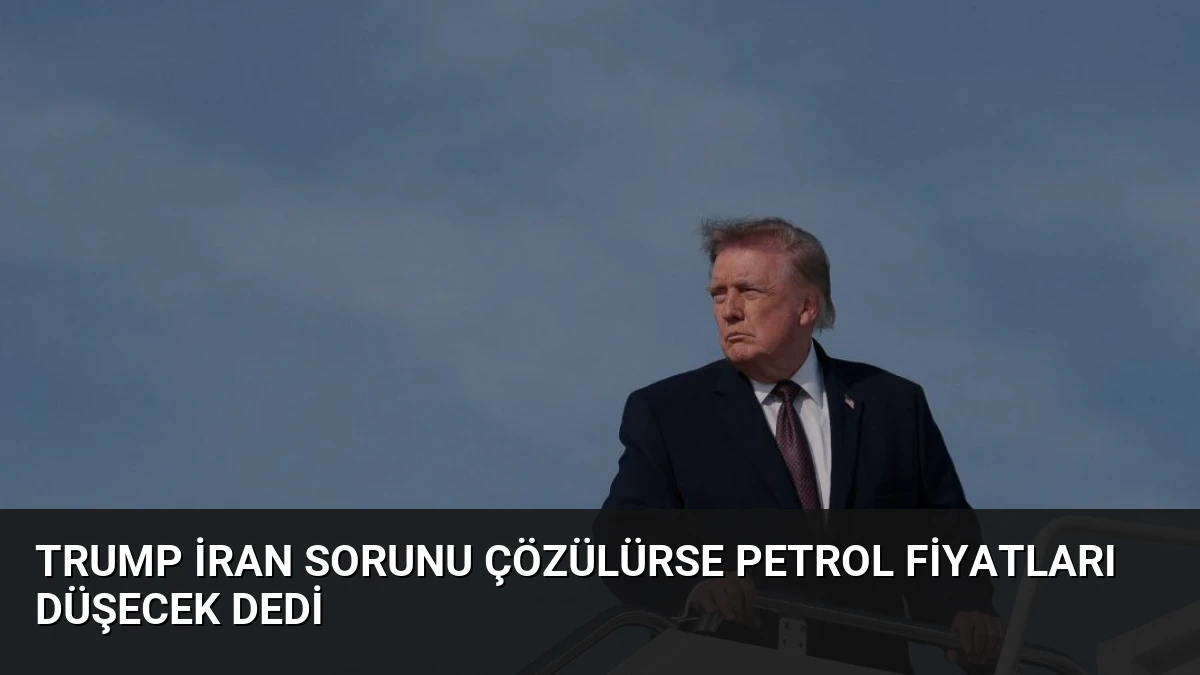 Trump İran Sorunu Çözülürse Petrol Fiyatları Düşecek Dedi
