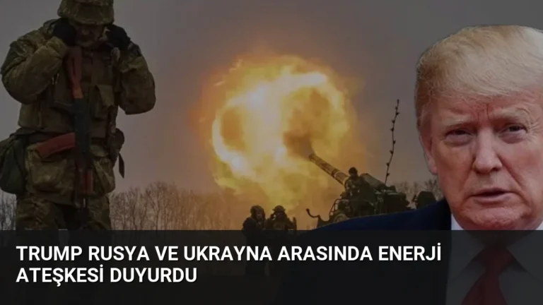 Trump Rusya ve Ukrayna Arasında Enerji Ateşkesi Duyurdu