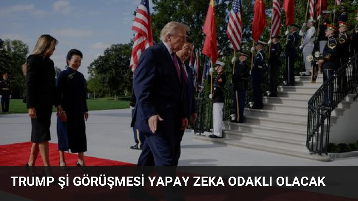 Trump Şi Görüşmesi Yapay Zeka Odaklı Olacak