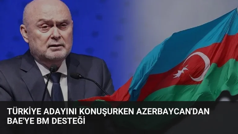 Türkiye Adayını Konuşurken Azerbaycan’dan BAE’ye BM Desteği