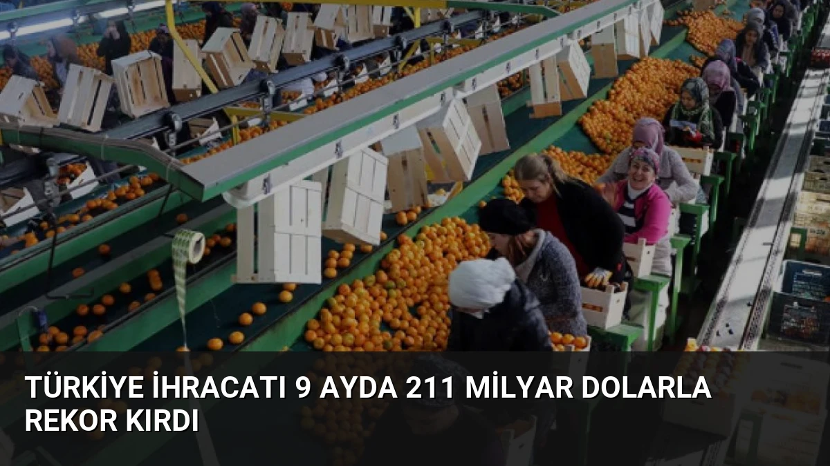 Türkiye İhracatı 9 Ayda 211 Milyar Dolarla Rekor Kırdı