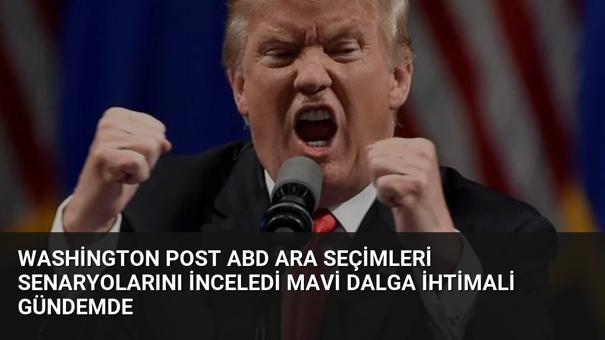 Washington Post ABD Ara Seçimleri Senaryolarını İnceledi Mavi Dalga İhtimali Gündemde