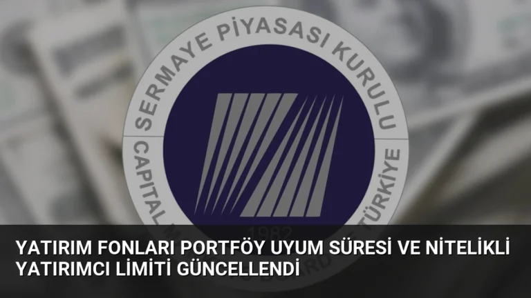 Yatırım Fonları Portföy Uyum Süresi ve Nitelikli Yatırımcı Limiti Güncellendi